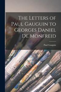 Cover image for The Letters of Paul Gauguin to Georges Daniel De Monfreid