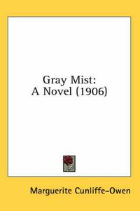 Cover image for Gray Mist: A Novel (1906)