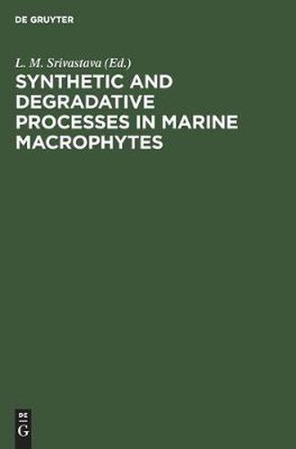 Cover image for Synthetic and Degradative Processes in Marine Macrophytes: Proceedings of a Conference held at Bamfield Marine Station Bamfield, Vancouver Island, British Columbia May 16-18, 1980