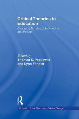 Cover image for Critical Theories in Education: Changing Terrains of Knowledge and Politics