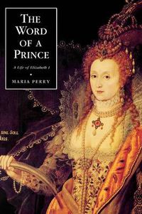 Cover image for The Word of a Prince: A Life of Elizabeth I from Contemporary Documents