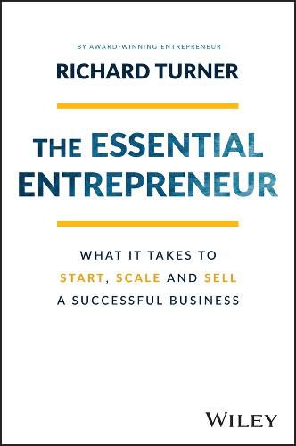 The Essential Entrepreneur: What It Takes to Start, Scale, and Sell a Successful Business