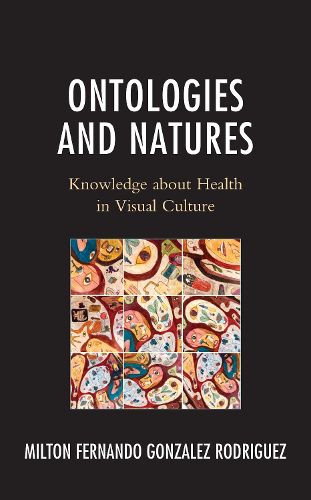 Cover image for Ontologies and Natures: Knowledge about Health in Visual Culture