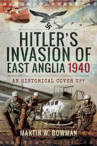 Cover image for Hitler's Invasion of East Anglia, 1940: An Historical Cover Up?