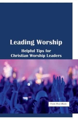 Leading Worship: Helpful Tips for Christian Worship Leaders