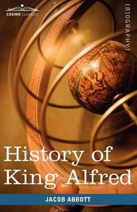 Cover image for History of King Alfred of England: Makers of History