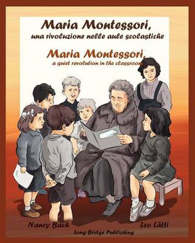 Cover image for Maria Montessori, Una Rivoluzione Nelle Aule Scolastiche - Maria Montessori, a Quiet Revolution in the Classroom: A Bilingual Picture Book about Maria