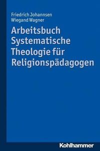 Cover image for Arbeitsbuch Systematische Theologie Fur Religionspadagogen