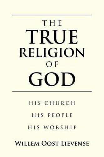 Cover image for THE True Religion of God: His Church His People His Worship