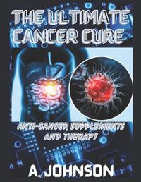 Cover image for The Ultimate Cancer Cure