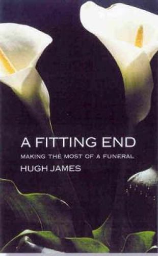 Cover image for A Fitting End: Making the Most of a Funeral