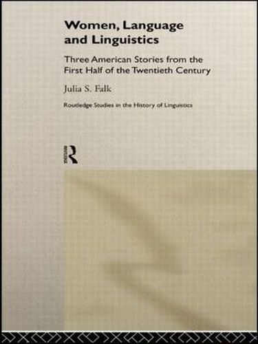 Cover image for Women, Language and Linguistics: Three American Stories from the First Half of the Twentieth Century