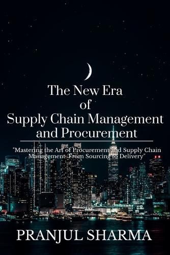 Cover image for The New Era Of Supply Chain Management And Procurement