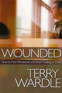 Cover image for Wounded: How to Find Wholeness and Inner Healing in Christ