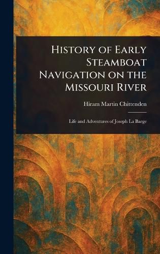 Cover image for History of Early Steamboat Navigation on the Missouri River