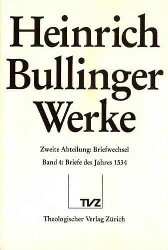 Cover image for Heinrich Bullinger. Werke: 2. Abteilung: Briefwechsel. Band 4: Briefe Des Jahres 1534