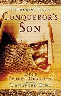 Cover image for Conqueror's Son: Duke Robert Curthose, Thwarted King