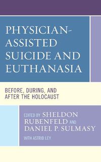 Cover image for Physician-Assisted Suicide and Euthanasia: Before, During, and After the Holocaust