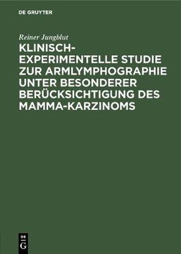 Cover image for Klinisch-experimentelle Studie zur Armlymphographie unter besonderer Berucksichtigung des Mamma-Karzinoms