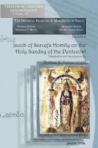 Cover image for Jacob of Sarug's Homily on the Holy Sunday of the Pentecost: Metrical Homilies of Mar Jacob of Sarug