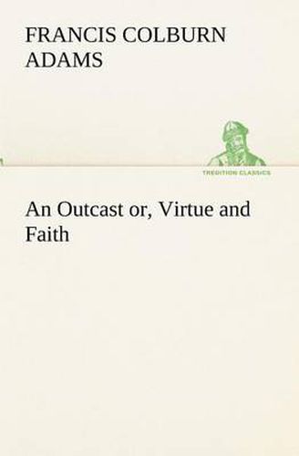 Cover image for An Outcast or, Virtue and Faith