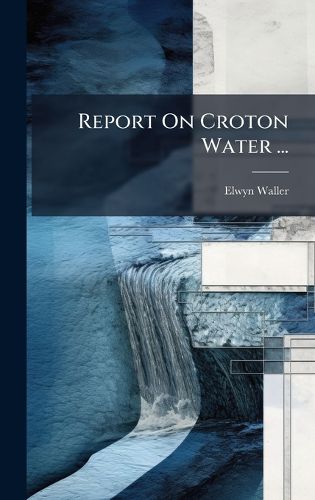 Cover image for Report On Croton Water ...