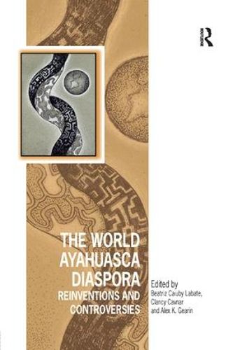 Cover image for The World Ayahuasca Diaspora: Reinventions and Controversies