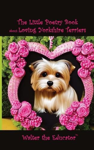 Cover image for The Little Poetry Book about Loving Yorkshire Terriers