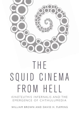 Cover image for Squid Cinema from Hell: The Emergence of Chthulumedia