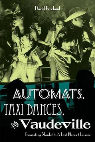 Cover image for Automats, Taxi Dances, and Vaudeville: Excavating Manhattan's Lost Places of Leisure