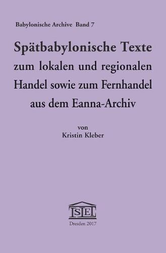 Cover image for Spatbabylonische Texte Zum Lokalen Und Regionalen Handel Sowie Zum Fernhandel Aus Dem Eanna-Archiv