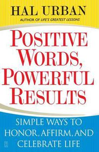 Cover image for Positive Words, Powerful Results: Simple Ways to Honor, Affirm, and Celebrate Life