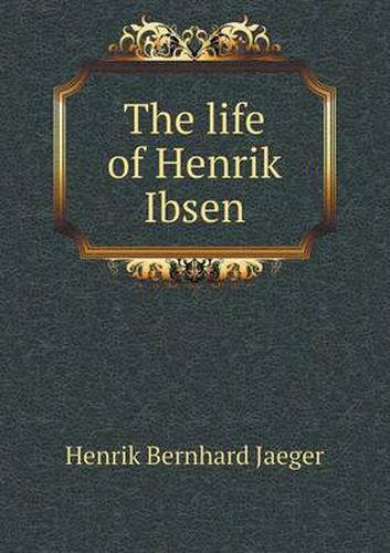 The life of Henrik Ibsen