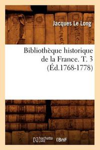 Cover image for Bibliotheque Historique de la France. T. 3 (Ed.1768-1778)