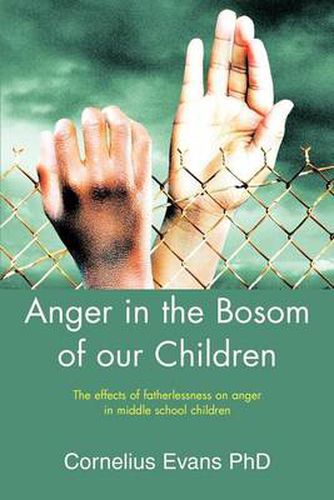 Cover image for Anger in the Bosom of Our Children: The Effects of Fatherlessness on Anger in Middle School Children