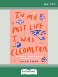 Cover image for In My Past Life I was Cleopatra: A sceptical believer's journey through the New Age