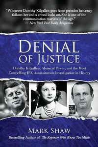 Cover image for Denial of Justice: Dorothy Kilgallen, Abuse of Power, and the Most Compelling JFK Assassination Investigation in History