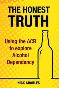 Cover image for The Honest Truth: Using the ACR to explore Alcohol Dependency