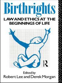 Cover image for Birthrights: Law and Ethics at the Beginnings of Life