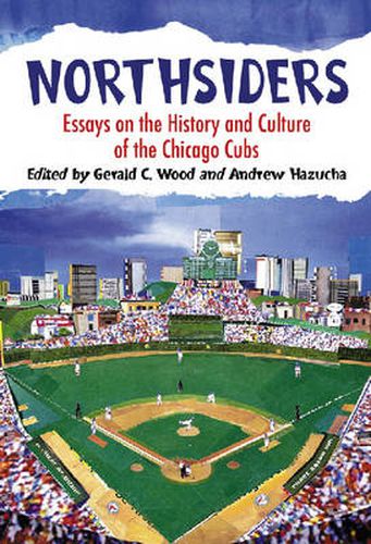 Cover image for Northsiders: Essays on the History and Culture of the Chicago Cubs