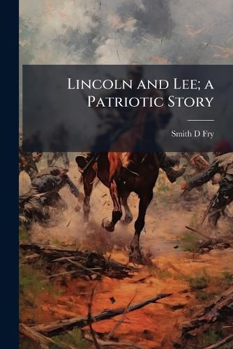 Cover image for Lincoln and Lee; a Patriotic Story