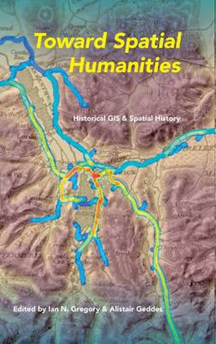 Cover image for Toward Spatial Humanities: Historical GIS and Spatial History