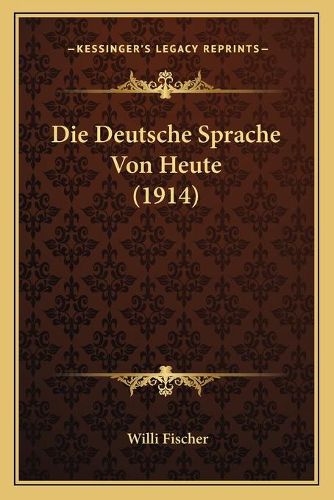 Cover image for Die Deutsche Sprache Von Heute (1914)