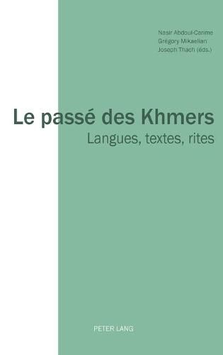 Cover image for Le Passe Des Khmers: Langues, Textes, Rites