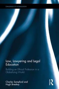 Cover image for Law, Lawyering and Legal Education: Building an Ethical Profession in a Globalizing World