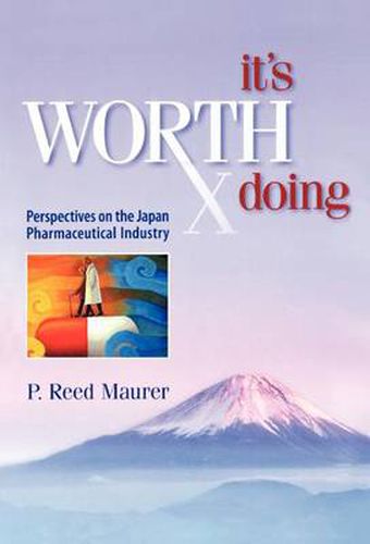 Cover image for It's Worth Doing: Perspectives on the Japan Pharmaceutical Industry