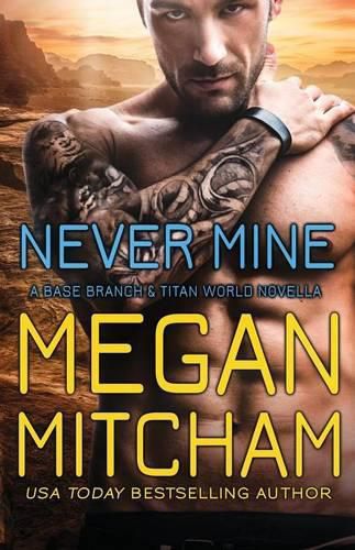 Cover image for Never Mine: A Base Branch Novella