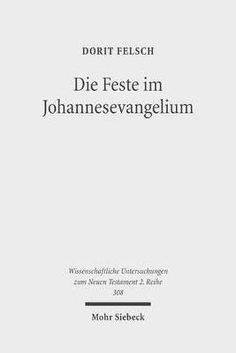 Cover image for Die Feste im Johannesevangelium: Judische Tradition und christologische Deutung