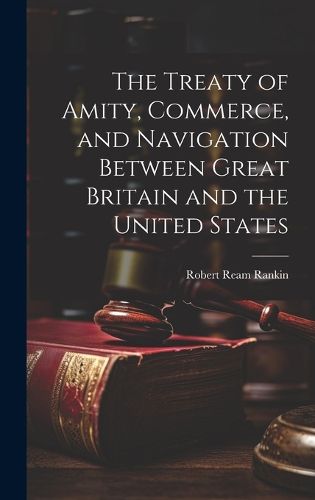 Cover image for The Treaty of Amity, Commerce, and Navigation Between Great Britain and the United States