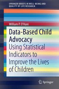 Cover image for Data-Based Child Advocacy: Using Statistical Indicators to Improve the Lives of Children